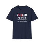 75 Hard, Tried, Close Enough T-Shirt