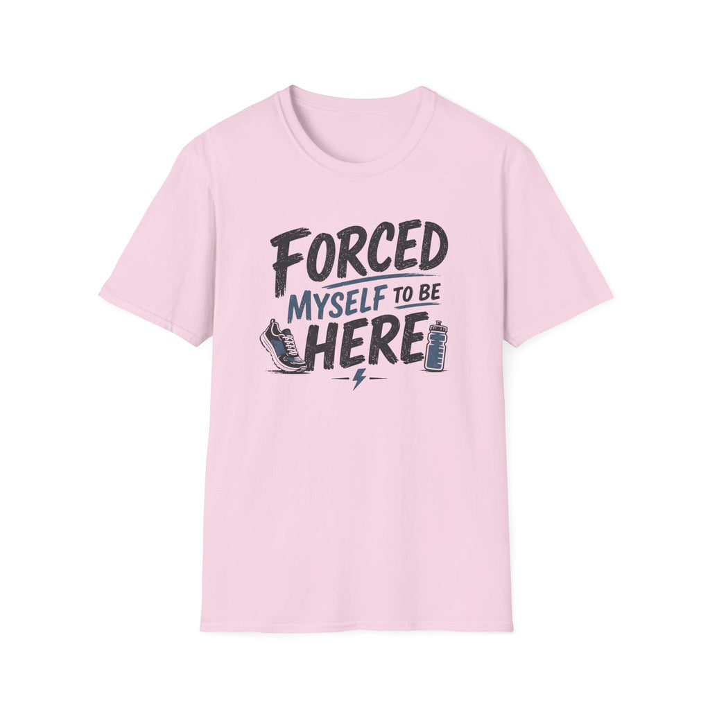 Forced Myself To Be Here T-Shirt