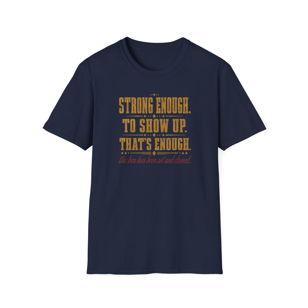 Strong Enough. To Show Up. That's Enough T-Shirt