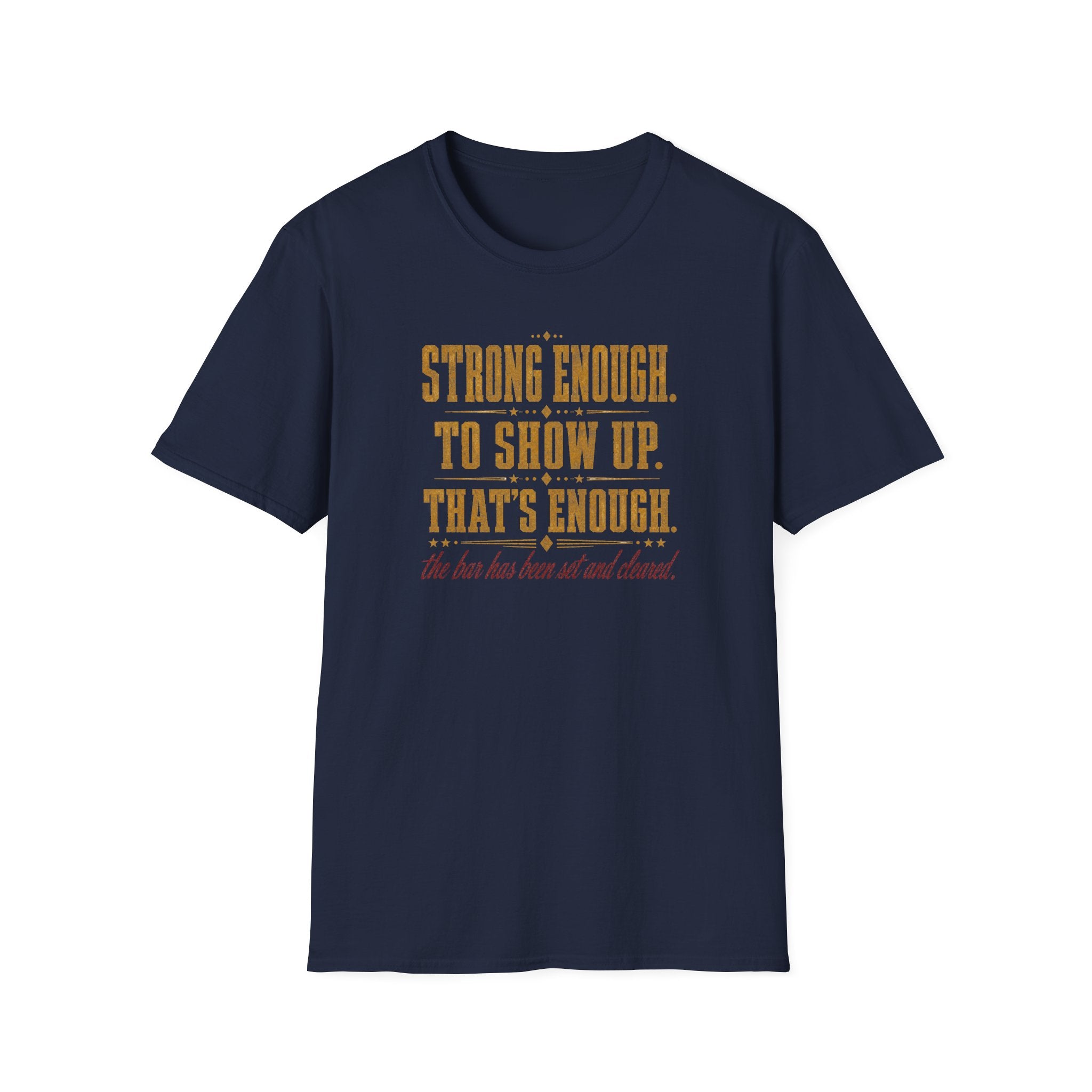 Strong Enough. To Show Up. That's Enough T-Shirt