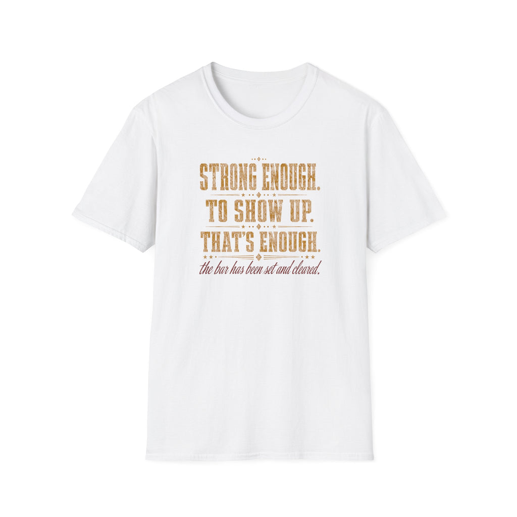 Strong Enough. To Show Up. That's Enough T-Shirt