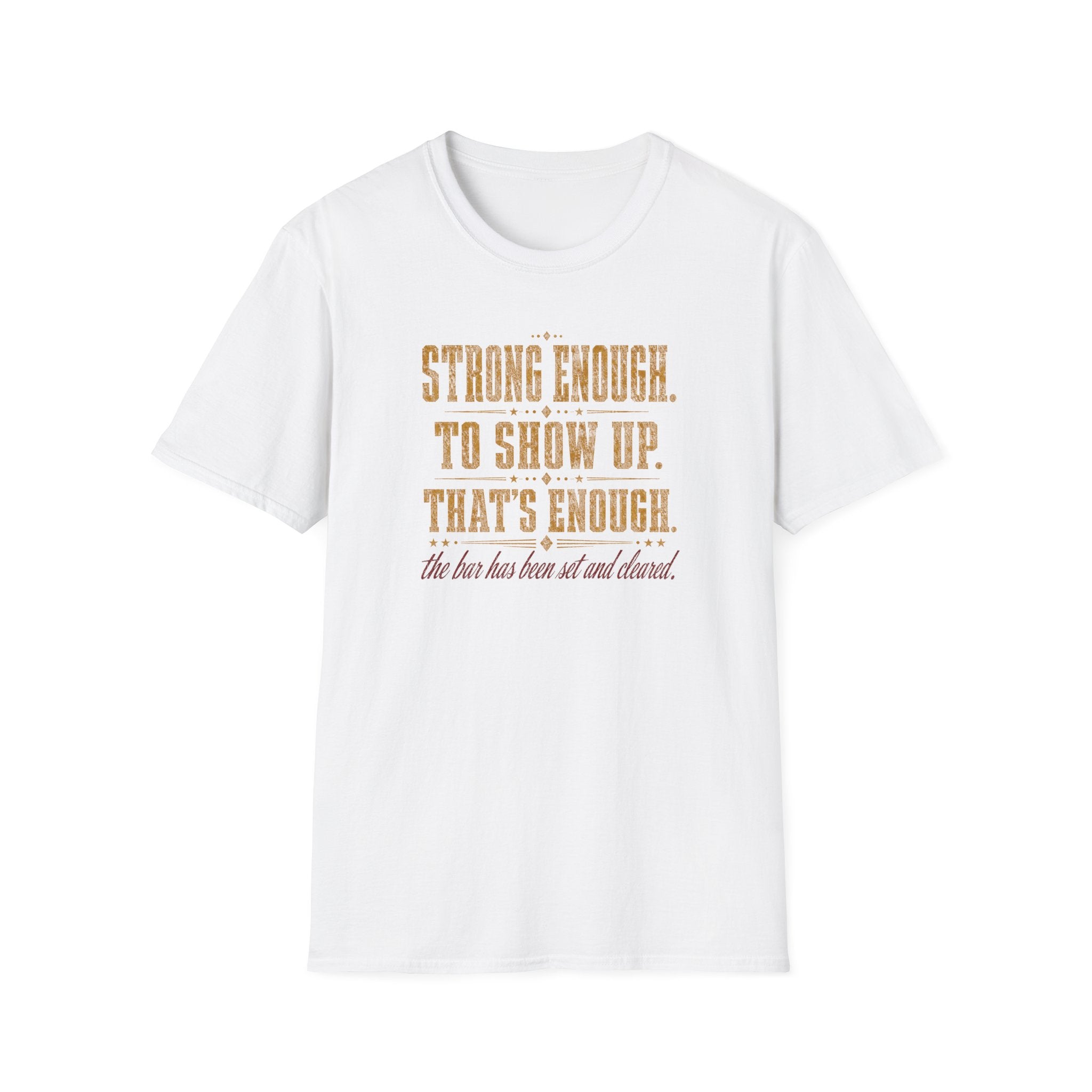 Strong Enough. To Show Up. That's Enough T-Shirt