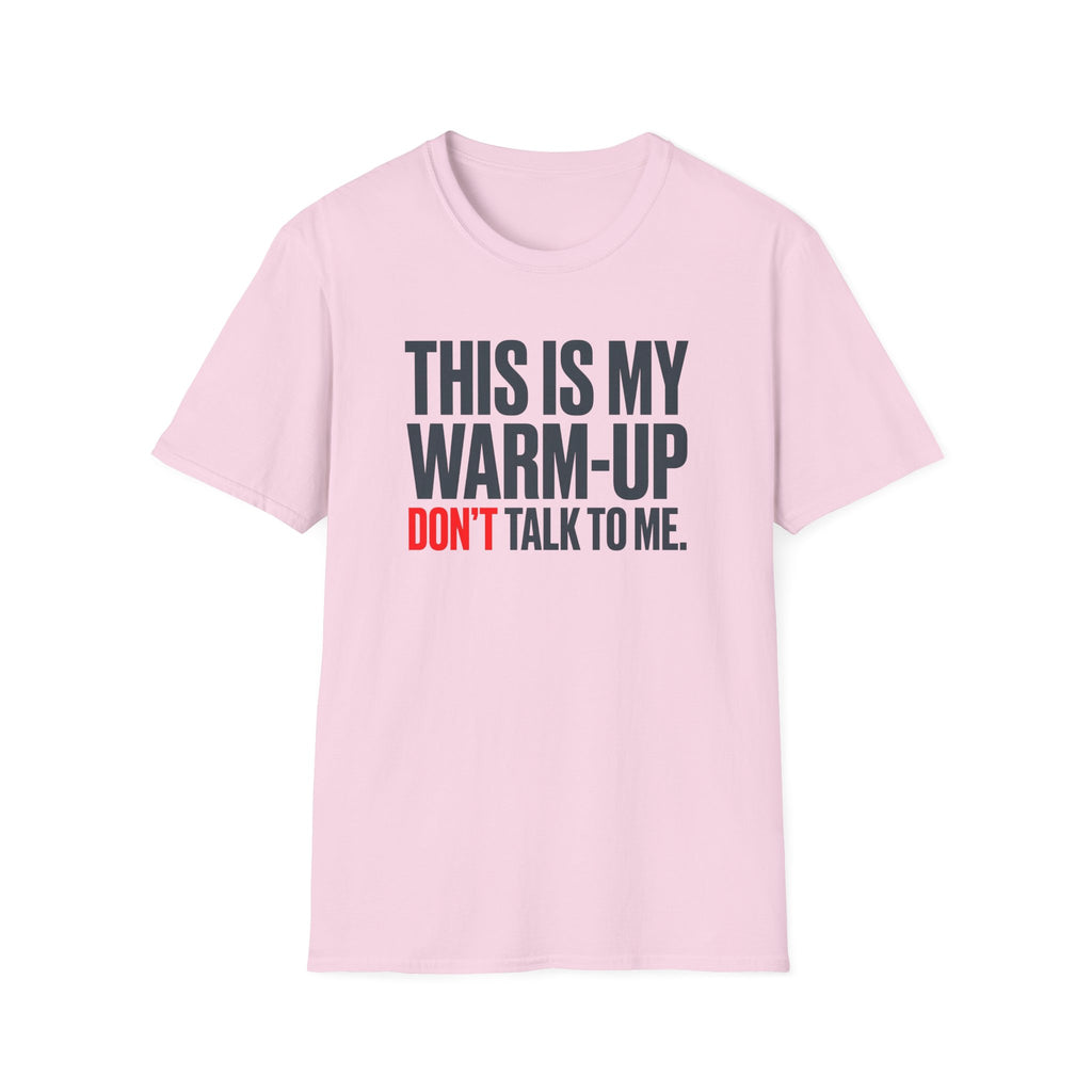 This Is My Warm-Up, Don't Talk To Me T-Shirt