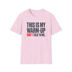 This Is My Warm-Up, Don't Talk To Me T-Shirt
