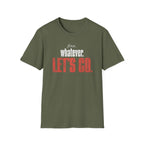 Fine. Whatever. Let's Go T-Shirt