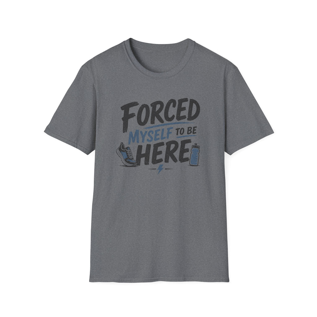 Forced Myself To Be Here T-Shirt