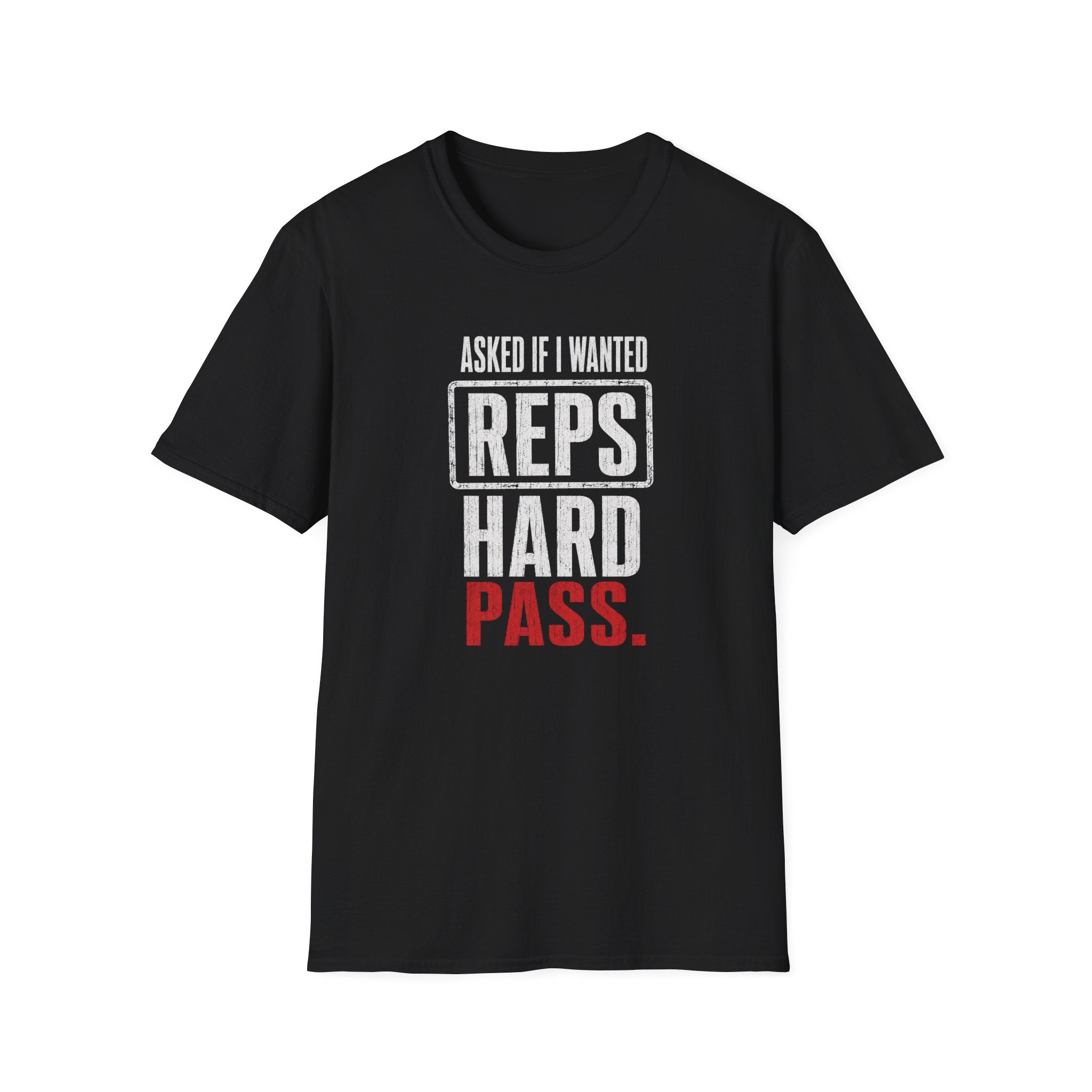 Asked If I Wanted Reps: Hard Pass T-Shirt