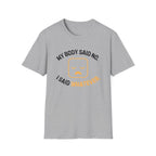 My Body Said No T-Shirt