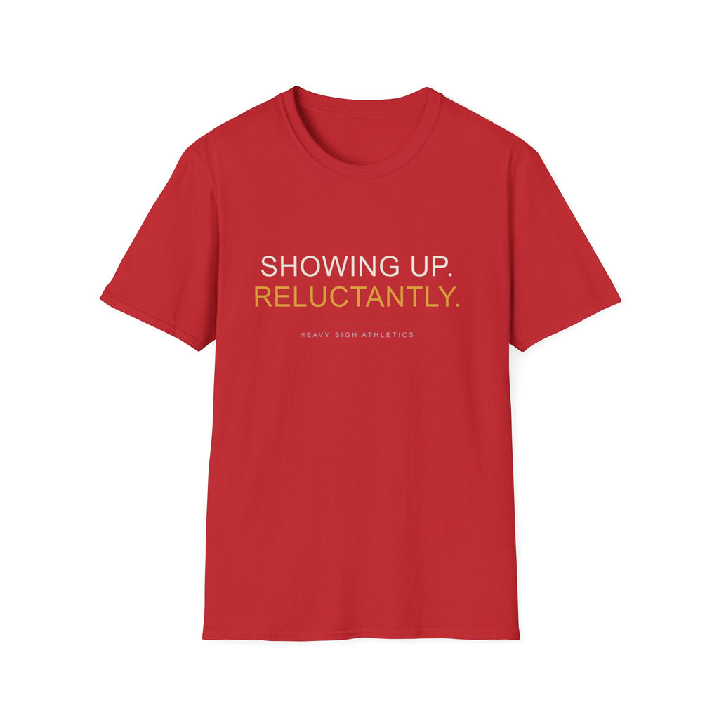 Showing Up Reluctantly T-Shirt