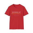 Showing Up Reluctantly T-Shirt