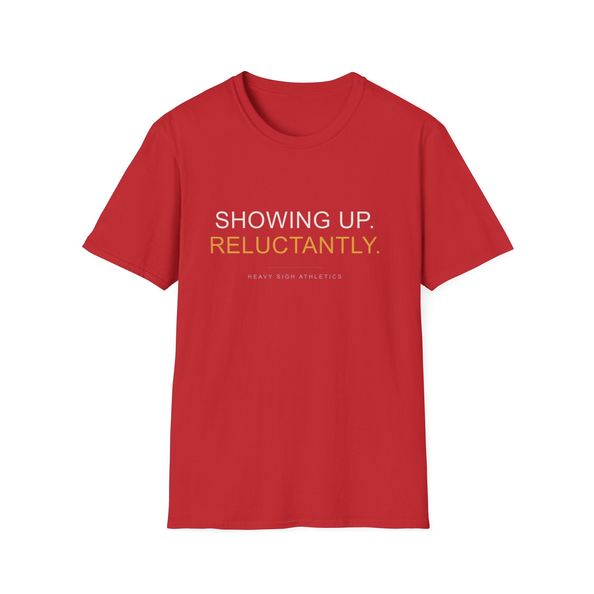 Showing Up Reluctantly T-Shirt